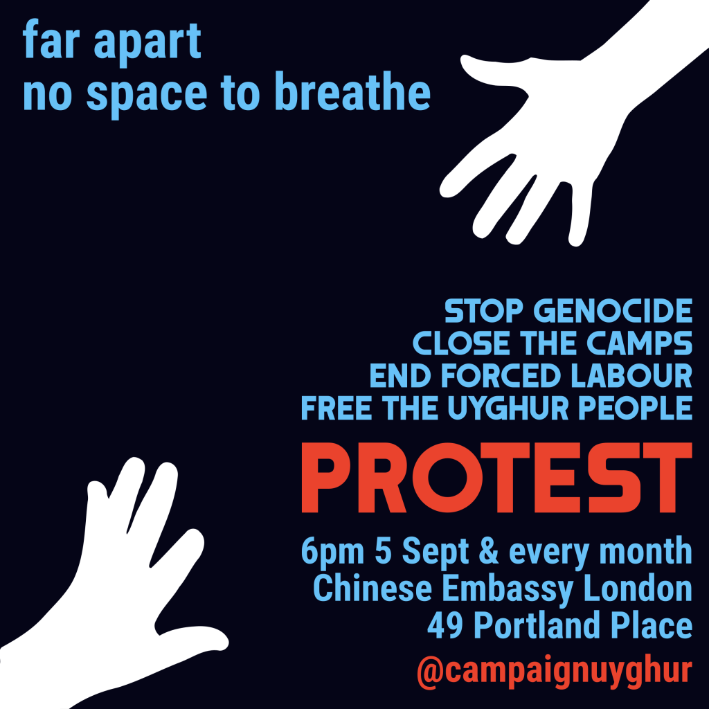 *silhouetted hands reaching out to each other* Text reads: far apart no space to breathe STOP GENOCIDE CLOSE THE CAMPS END FORCED LABOUR FREE THE UYGHUR PEOPLE PROTEST 6pm 5 Sept & every month Chinese Embassy London 49 Portland Place @campaignuyghur